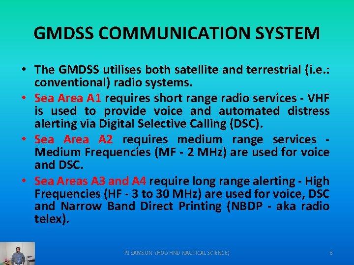 GMDSS COMMUNICATION SYSTEM • The GMDSS utilises both satellite and terrestrial (i. e. :