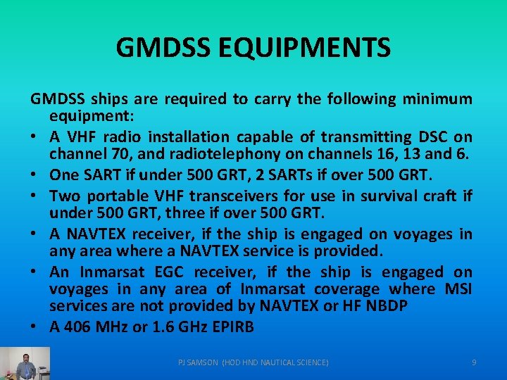GMDSS EQUIPMENTS GMDSS ships are required to carry the following minimum equipment: • A