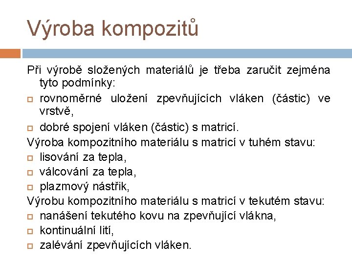 Výroba kompozitů Při výrobě složených materiálů je třeba zaručit zejména tyto podmínky: rovnoměrné uložení