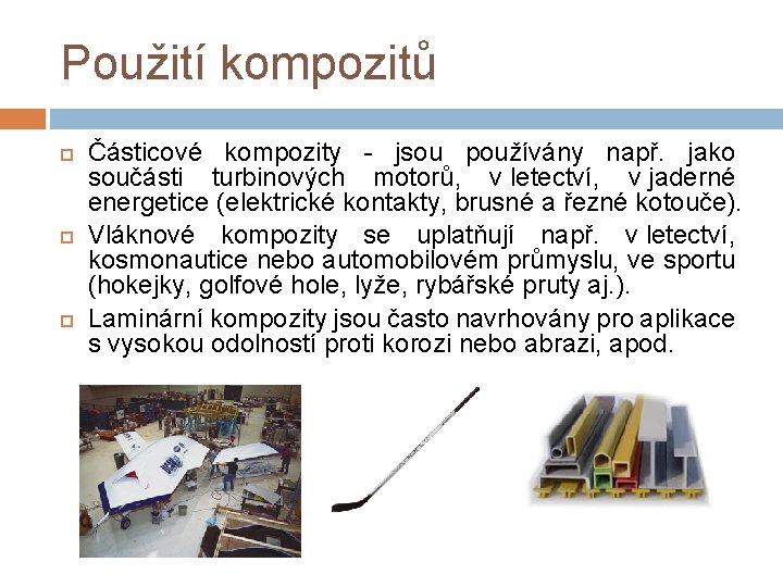 Použití kompozitů Částicové kompozity - jsou používány např. jako součásti turbinových motorů, v letectví,