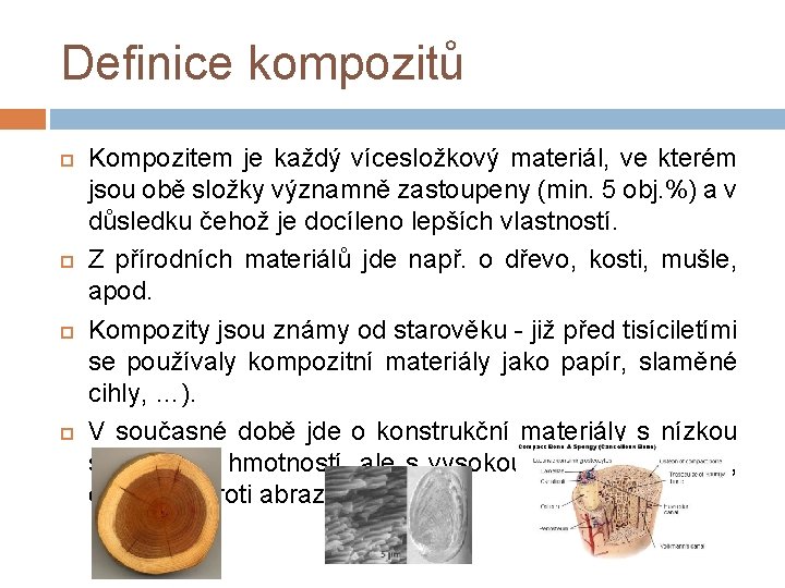 Definice kompozitů Kompozitem je každý vícesložkový materiál, ve kterém jsou obě složky významně zastoupeny