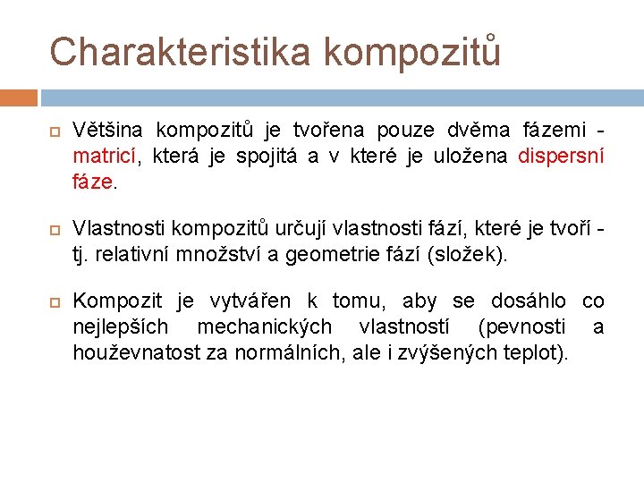 Charakteristika kompozitů Většina kompozitů je tvořena pouze dvěma fázemi - matricí, která je spojitá