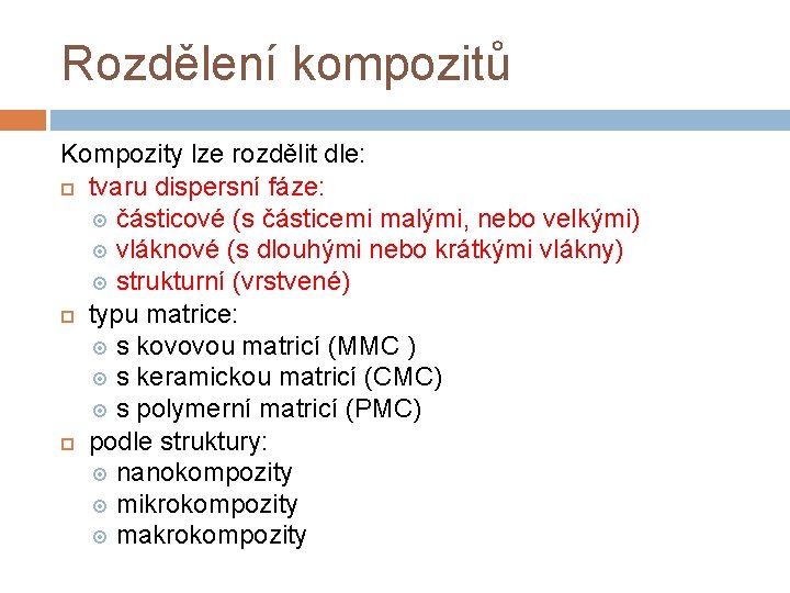 Rozdělení kompozitů Kompozity lze rozdělit dle: tvaru dispersní fáze: částicové (s částicemi malými, nebo