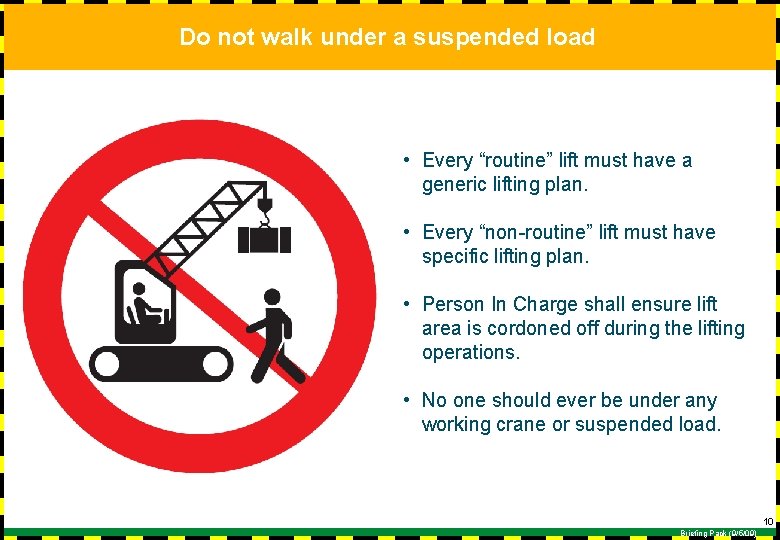 Do not walk under a suspended load • Every “routine” lift must have a