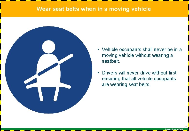 Wear seat belts when in a moving vehicle • Vehicle occupants shall never be