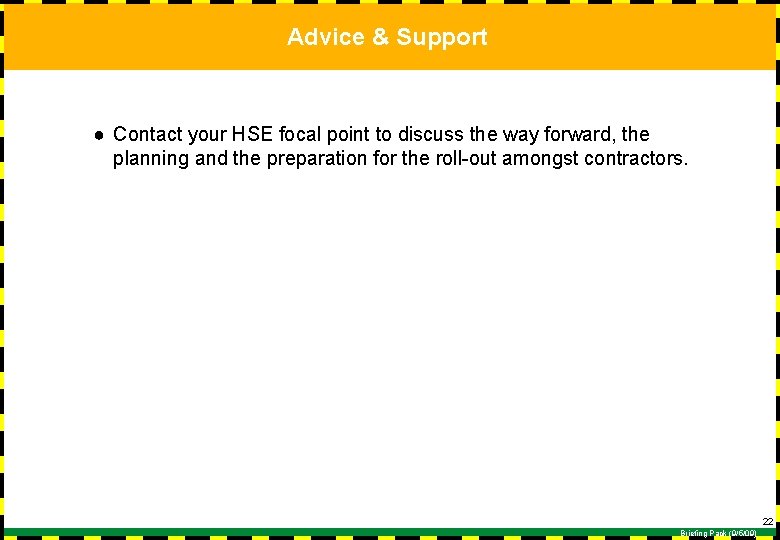 Advice & Support ● Contact your HSE focal point to discuss the way forward,