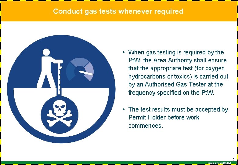 Conduct gas tests whenever required • When gas testing is required by the Pt.