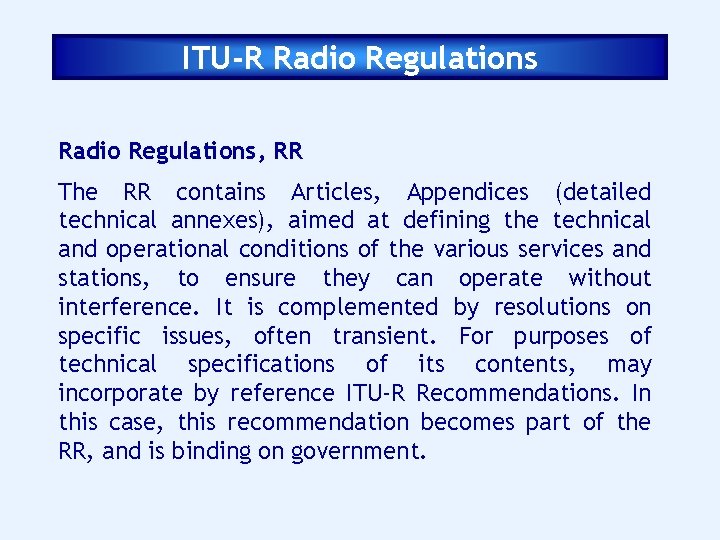 ITU-R Radio Regulations, RR The RR contains Articles, Appendices (detailed technical annexes), aimed at