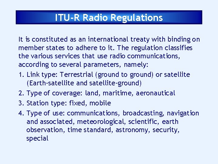 ITU-R Radio Regulations It is constituted as an international treaty with binding on member
