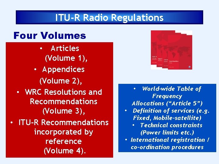 ITU-R Radio Regulations Four Volumes Articles (Volume 1), • Appendices (Volume 2), • WRC