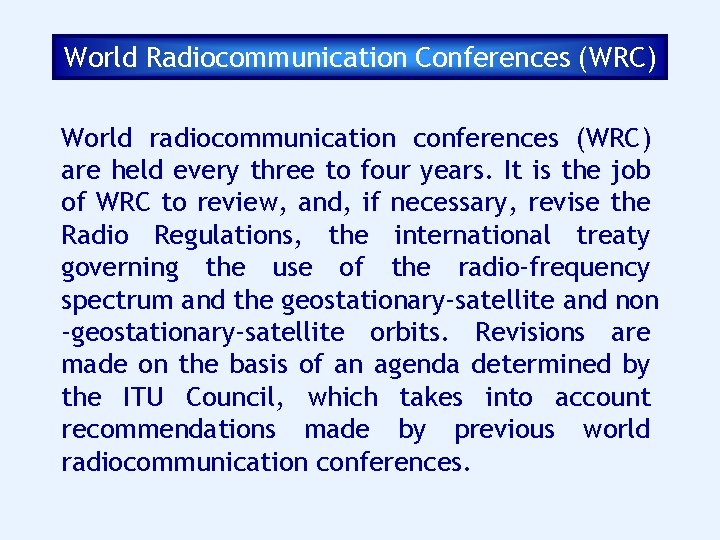 World Radiocommunication Conferences (WRC) World radiocommunication conferences (WRC) are held every three to four