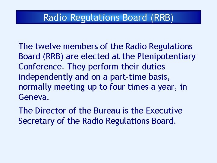 Radio Regulations Board (RRB) The twelve members of the Radio Regulations Board (RRB) are