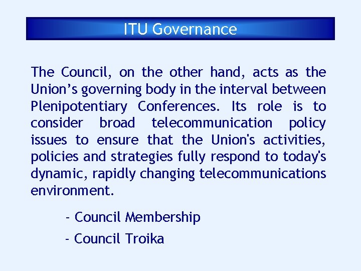 ITU Governance The Council, on the other hand, acts as the Union’s governing body