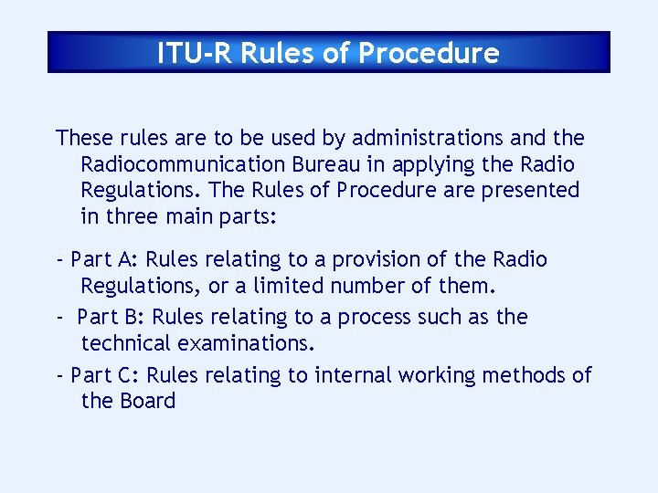 ITU-R Rules of Procedure These rules are to be used by administrations and the