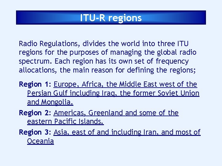 ITU-R regions Radio Regulations, divides the world into three ITU regions for the purposes