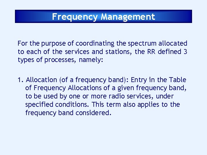 Frequency Management For the purpose of coordinating the spectrum allocated to each of the