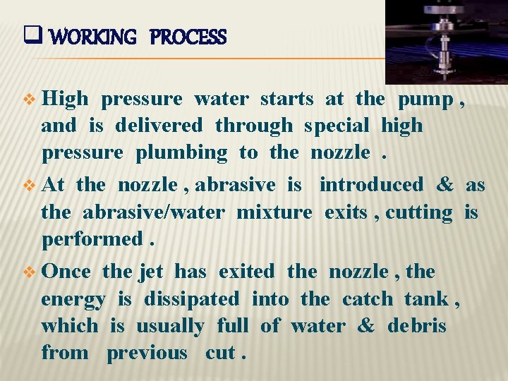 q WORKING PROCESS v High pressure water starts at the pump , and is
