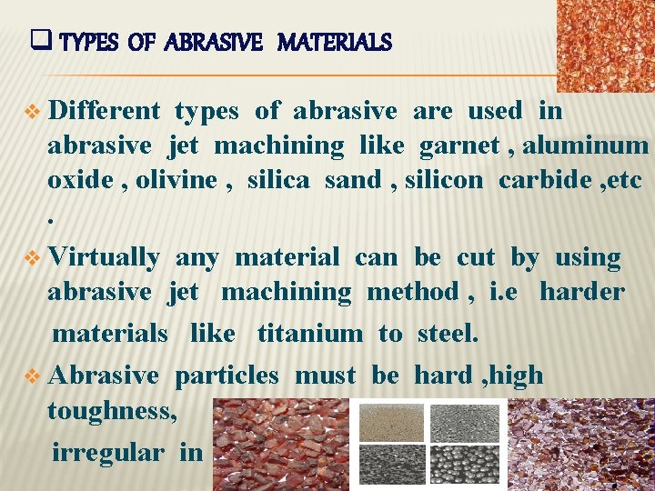 q TYPES OF ABRASIVE MATERIALS v Different types of abrasive are used in abrasive