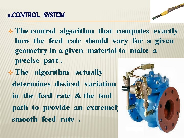 2. CONTROL SYSTEM v The control algorithm that computes exactly how the feed rate