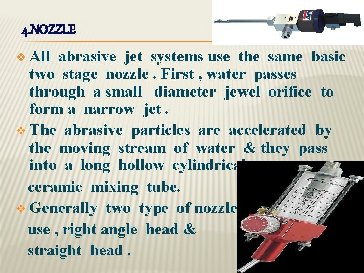 4. NOZZLE v All abrasive jet systems use the same basic two stage nozzle.