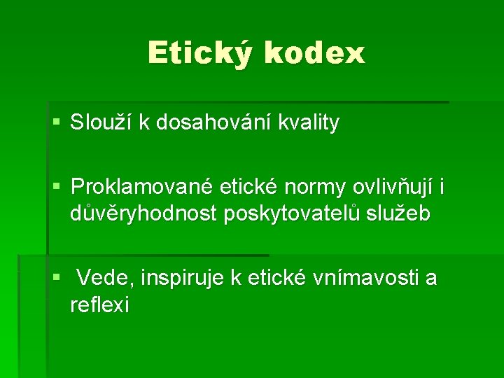 Etický kodex § Slouží k dosahování kvality § Proklamované etické normy ovlivňují i důvěryhodnost
