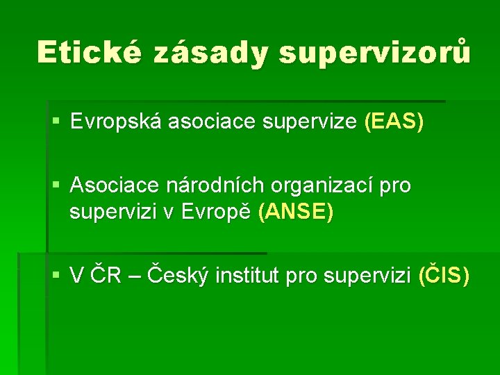 Etické zásady supervizorů § Evropská asociace supervize (EAS) § Asociace národních organizací pro supervizi