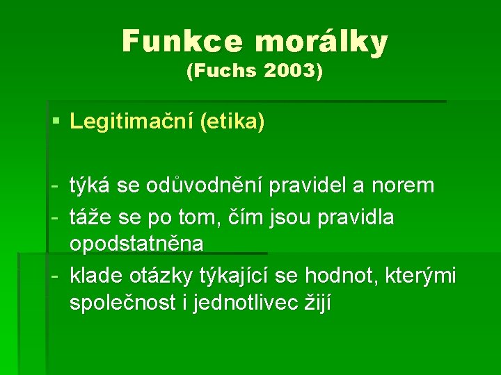 Funkce morálky (Fuchs 2003) § Legitimační (etika) - týká se odůvodnění pravidel a norem