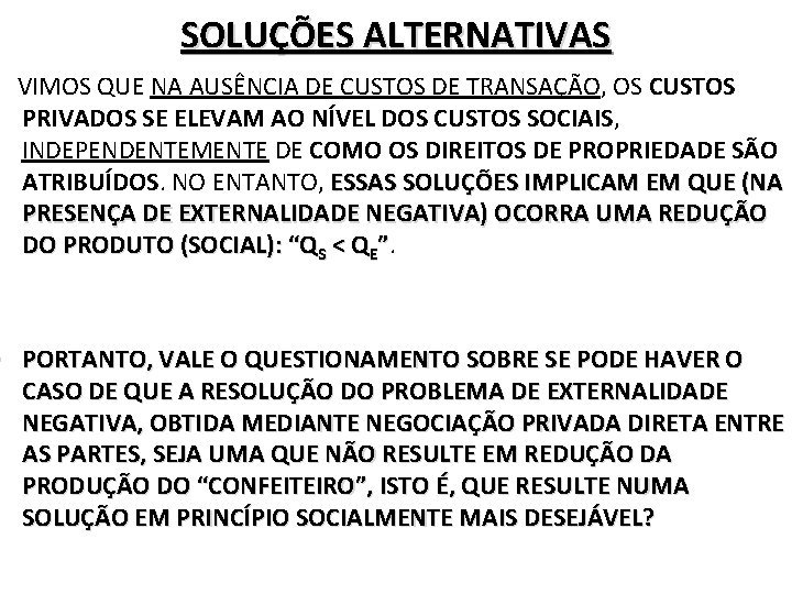 SOLUÇÕES ALTERNATIVAS VIMOS QUE NA AUSÊNCIA DE CUSTOS DE TRANSAÇÃO, OS CUSTOS PRIVADOS SE