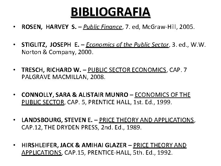 BIBLIOGRAFIA • ROSEN, HARVEY S. – Public Finance, 7. ed, Mc. Graw-Hill, 2005. •