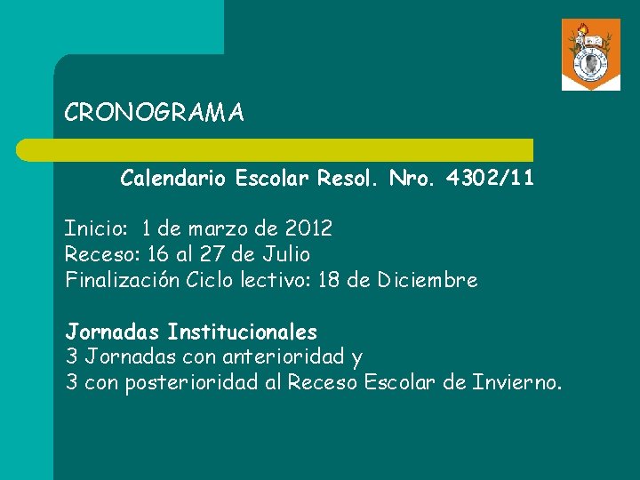 CRONOGRAMA Calendario Escolar Resol. Nro. 4302/11 Inicio: 1 de marzo de 2012 Receso: 16