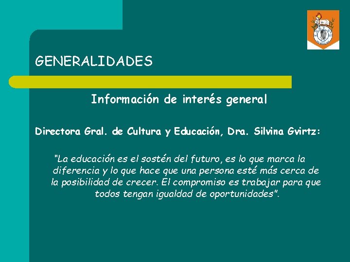 GENERALIDADES Información de interés general Directora Gral. de Cultura y Educación, Dra. Silvina Gvirtz: