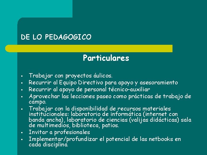 DE LO PEDAGOGICO Particulares § § § § Trabajar con proyectos áulicos. Recurrir al