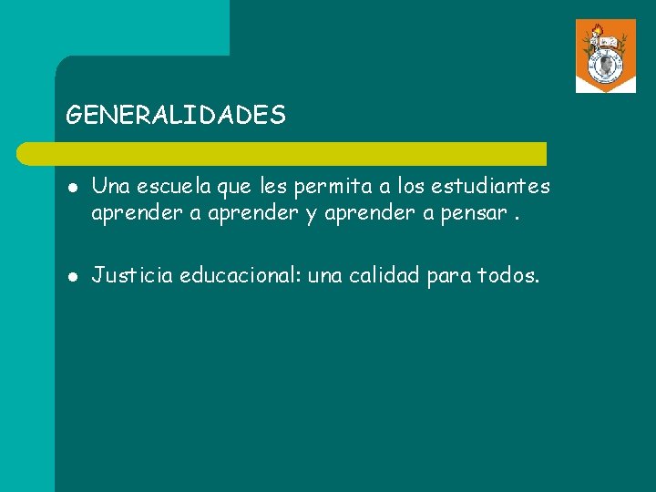 GENERALIDADES l l Una escuela que les permita a los estudiantes aprender a aprender