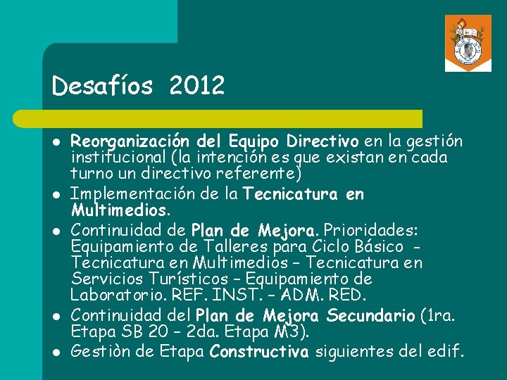 Desafíos 2012 l l l Reorganización del Equipo Directivo en la gestión institucional (la