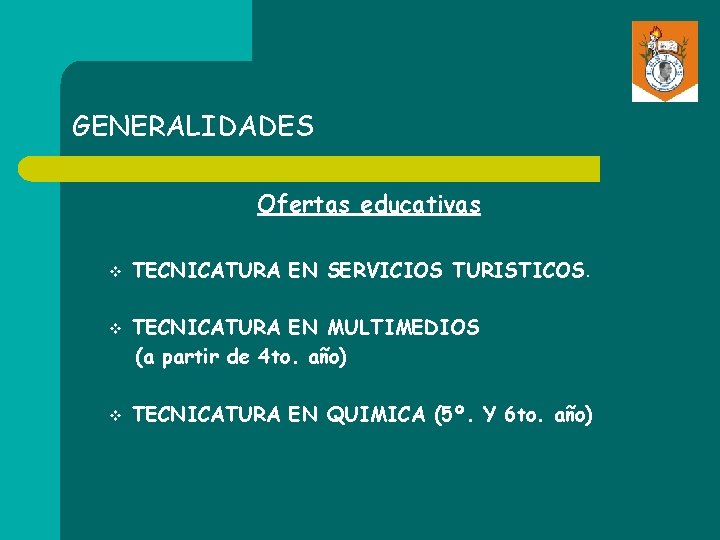 GENERALIDADES Ofertas educativas v v v TECNICATURA EN SERVICIOS TURISTICOS. TECNICATURA EN MULTIMEDIOS (a