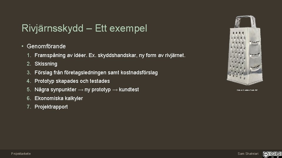 Rivjärnsskydd – Ett exempel • Genomförande 1. Framspåning av idéer. Ex. skyddshandskar, ny form