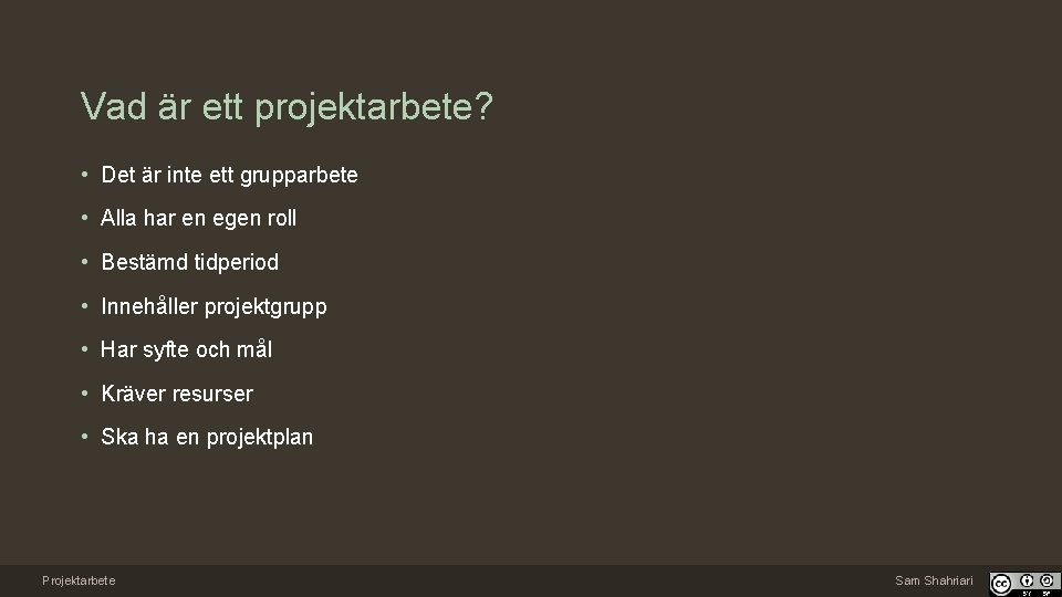 Vad är ett projektarbete? • Det är inte ett grupparbete • Alla har en