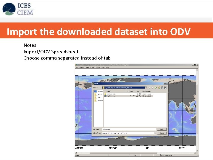 Import the downloaded dataset into ODV Notes: Import/ODV Spreadsheet Choose comma separated instead of