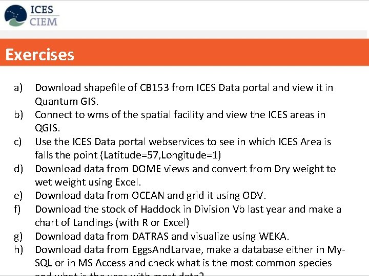 Exercises a) Download shapefile of CB 153 from ICES Data portal and view it