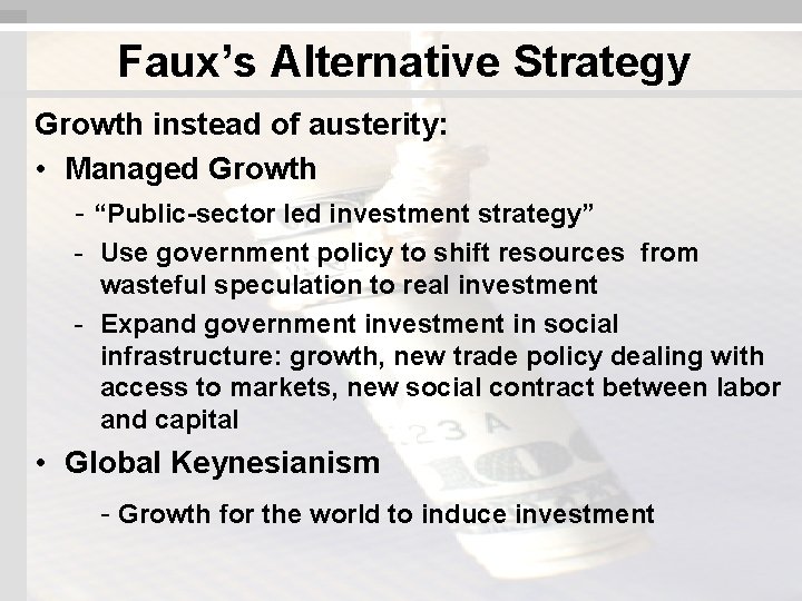 Faux’s Alternative Strategy Growth instead of austerity: • Managed Growth - “Public-sector led investment