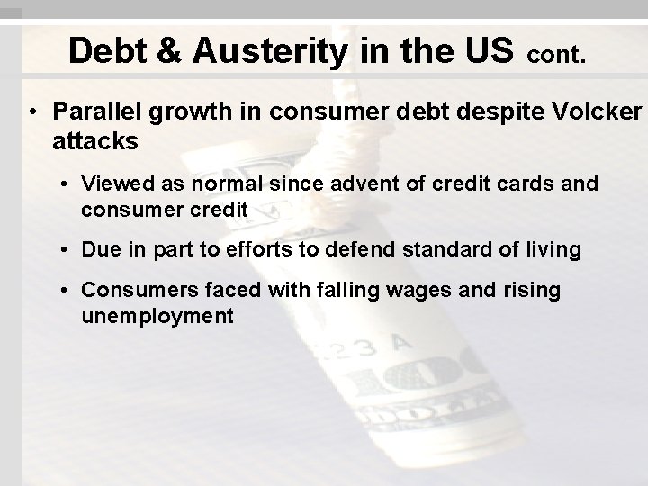 Debt & Austerity in the US cont. • Parallel growth in consumer debt despite