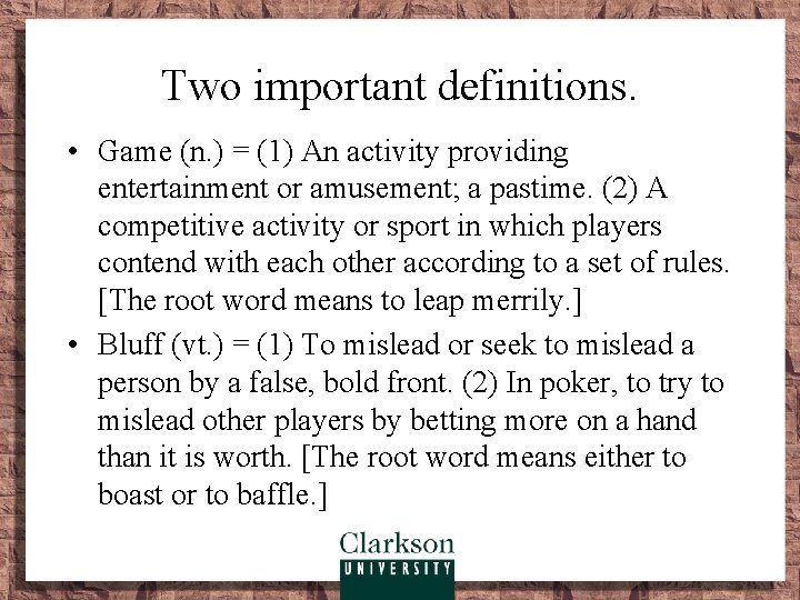 Two important definitions. • Game (n. ) = (1) An activity providing entertainment or
