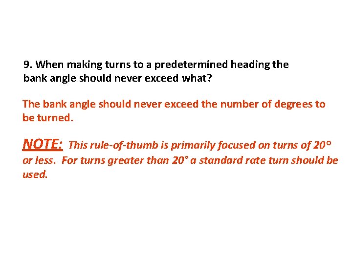 9. When making turns to a predetermined heading the bank angle should never exceed