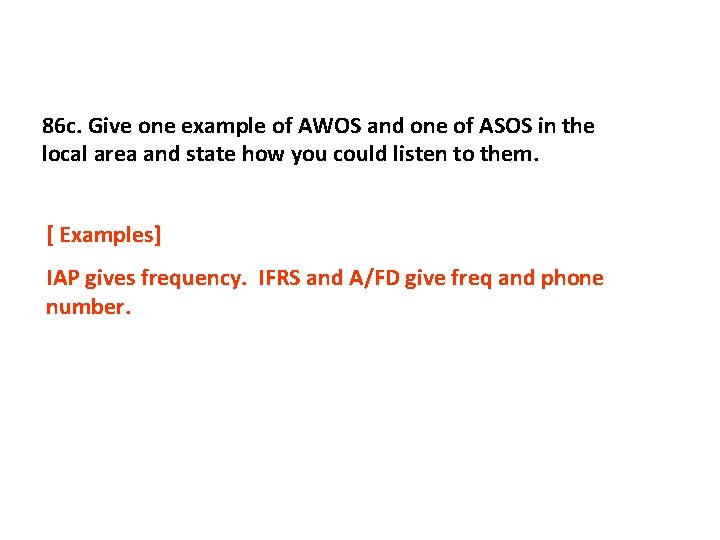 86 c. Give one example of AWOS and one of ASOS in the local