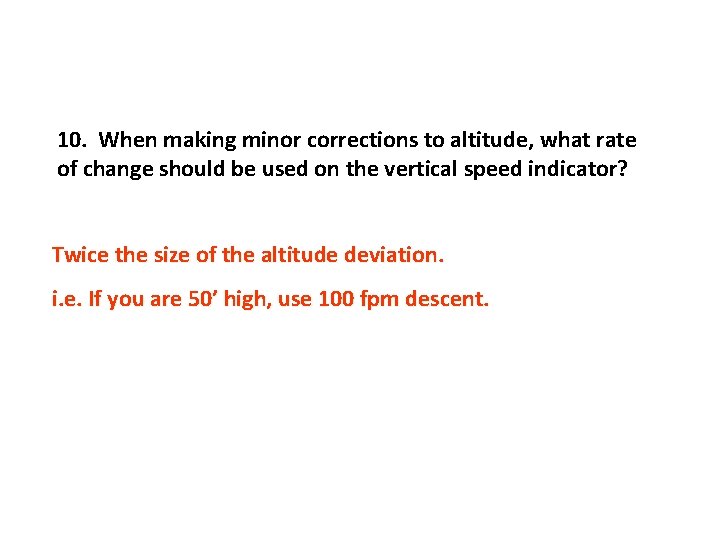 10. When making minor corrections to altitude, what rate of change should be used