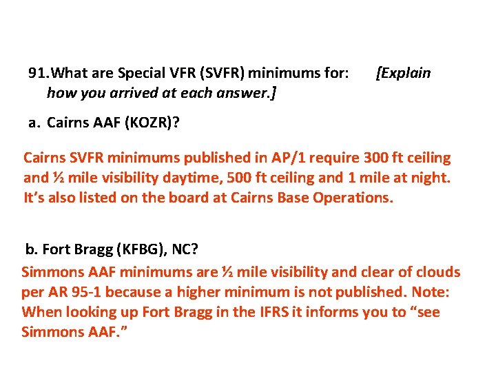 91. What are Special VFR (SVFR) minimums for: how you arrived at each answer.