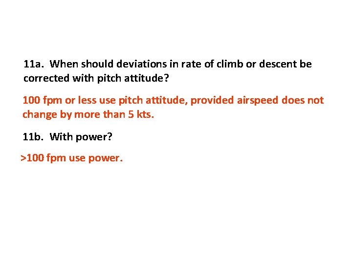 11 a. When should deviations in rate of climb or descent be corrected with