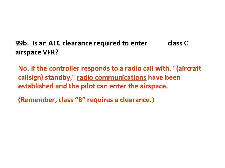 99 b. Is an ATC clearance required to enter airspace VFR? class C No.