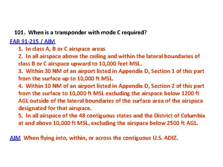 101. When is a transponder with mode C required? FAR 91 -215 / AIM