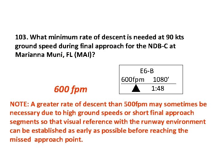 103. What minimum rate of descent is needed at 90 kts ground speed during